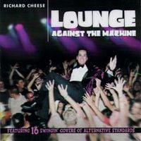 Richard Cheese - Lounge Against the Machine