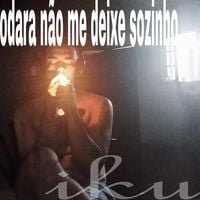 IKU THE KID - Odara Nao Me Deixe Sozinho