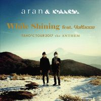 aran - While Shining (TANO*C TOUR 2017 ANTHEM)