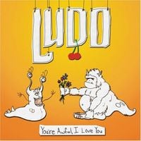 Ludo - You're Awful, I Love You