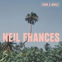Neil Frances - Took a While