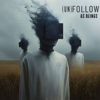 As Beings - (Un)follow