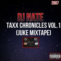 DJ Nate - Taxx Chronicles, Vol. 1 (Juke Mixtape)