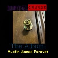 Austin James Forever - Digital Grunge The Album