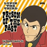 Yuji Ohno & Lupintic Six - Lupin the Third: Prison of the Past