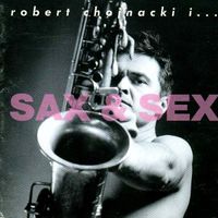 Robert Chojnacki - Sax & Sex