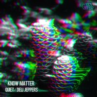 Know Matter - Quiet/Deli Jeppers