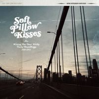 Soft Pillow Kisses - Waiting For Your Words: Early Recordings 2000-2002
