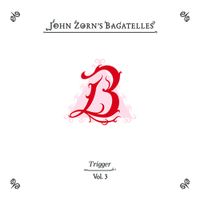 Trigger - The Bagatelles Vol. 3