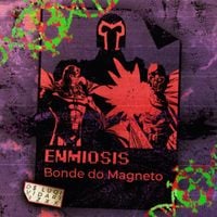 enmiosis - Bonde do Magneto