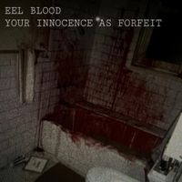 EEL BLOOD - your innocence as forfeit