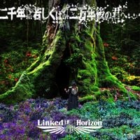 Linked Horizon - 二千年... 若しくは... 二万年後の君へ [Nisennen... Moshiku wa... Nimannen Go no Kimi e]