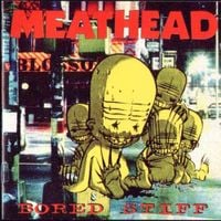 Meathead - Bored Stiff