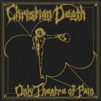 Christian Death - Only Theatre of Pain