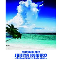 Kenjiro Sakiya - Platinum Best Sakiya Kenjiro - Mellow Groove Collection