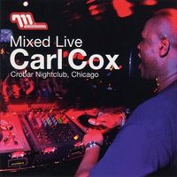 Carl Cox - Mixed Live: Crobar Nightclub, Chicago