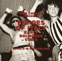 Various Artists - Echoes of Italy: Artists In Wonderland - Early 90s House Vibes Vol. 1