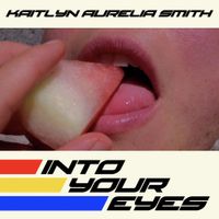 Kaitlyn Aurelia Smith - Into Your Eyes