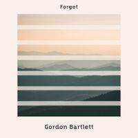 Gordon Bartlett - Forget