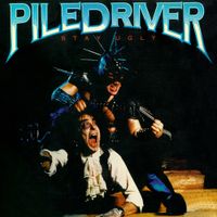 PileDriver - Stay Ugly