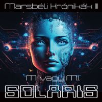 Solaris - Marsb&eacute;li Kr&oacute;nik&aacute;k III: Mi vagy M.I.