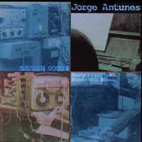Jorge Antunes - Savage Songs: Early Brazilian Electronic Music