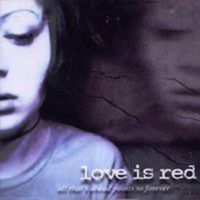 Love Is Red - All That&rsquo;s Ahead Points to Forever