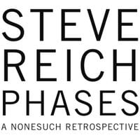 Steve Reich and Musicians - Phases: A Nonesuch Retrospective