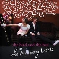 The Bird and the Bee - One Too Many Hearts