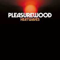 Pleasurewood - Heatwaves