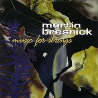 Martin Bresnick - Music for Strings