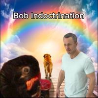 Bob Indoctrination - This/Is Bob Indoctrination