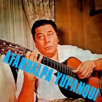 Atahualpa Yupanqui - Las Canciones de Atahualpa Yupanqui