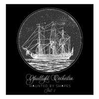 Ghostlight Orchestra - Haunted by Shapes, Pt. 1