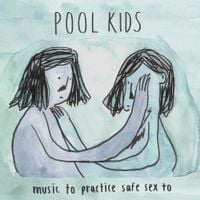 Pool Kids - Music to Practice Safe Sex to