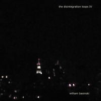 William Basinski - The Disintegration Loops IV