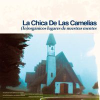 La Chica de las Camelias - (In)org&aacute;nicos lugares de nuestras mentes