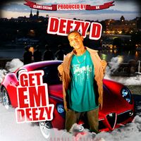 Deezy D - Get Em Deezy