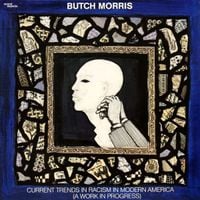 Butch Morris - Current Trends in Racism in Modern America (A Work in Progress)