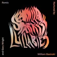 William Basinski - Lullabies (Remix by William Basinski and Gary Wright)