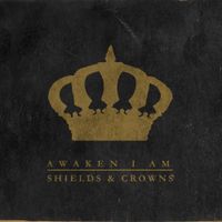 Awaken I Am - Shields and Crowns
