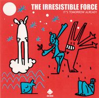 The Irresistible Force - It's Tomorrow Already