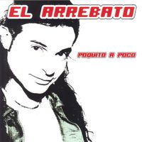 El Arrebato - Poquito A Poco