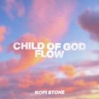 Kofi Stone - Child of God Flow