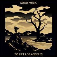 Good Music - Good Music to Lift Los Angeles