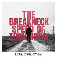 Luke Sital-Singh - The Breakneck Speed of Tomorrow