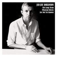 Jay-Jay Johanson - The Long Term Physical Effects Are Not Yet Known