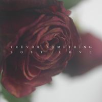Trevor Something - Lost Love