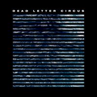 Dead Letter Circus - Dead Letter Circus