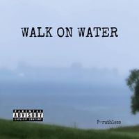 P-ruthless - Walk on water